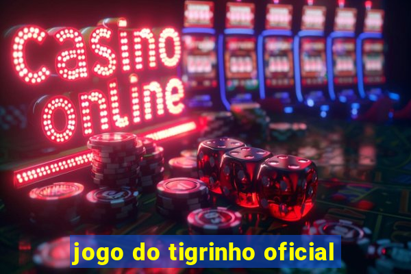 jogo do tigrinho oficial